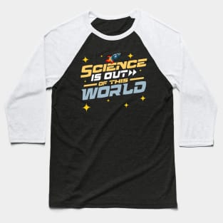 Science Is Out of This World Baseball T-Shirt